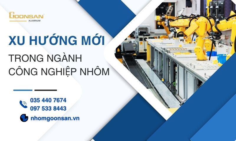Những xu hướng mới trong ngành công nghiệp nhôm