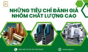 Những tiêu chí đánh giá nhôm chất lượng cao