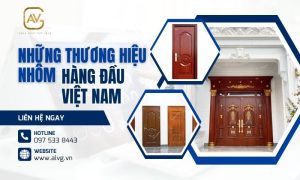 Những thương hiệu nhôm hàng đầu tại Việt Nam
