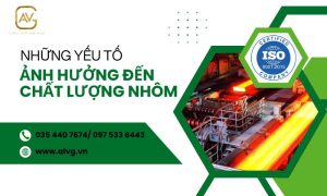 Những yếu tố ảnh hưởng đến chất lượng nhôm
