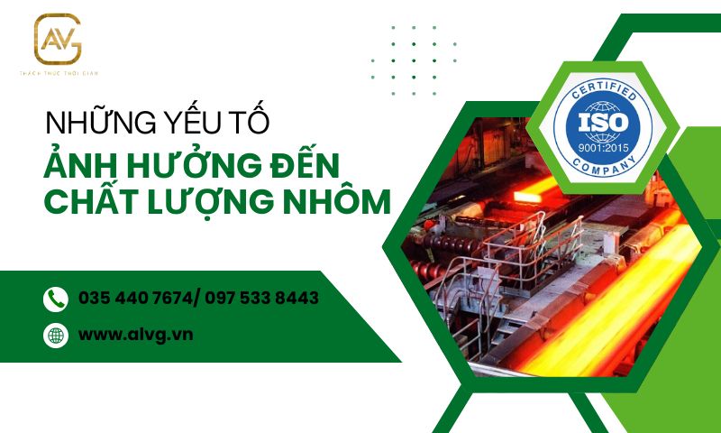 Những Yếu Tố Ảnh Hưởng Đến Chất Lượng Nhôm 1 Những yếu tố ảnh hưởng đến chất lượng nhôm