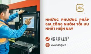 Những phương pháp gia công nhôm tối ưu nhất hiện nay