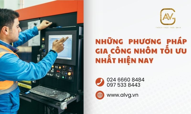 Những phương pháp gia công nhôm tối ưu nhất hiện nay
