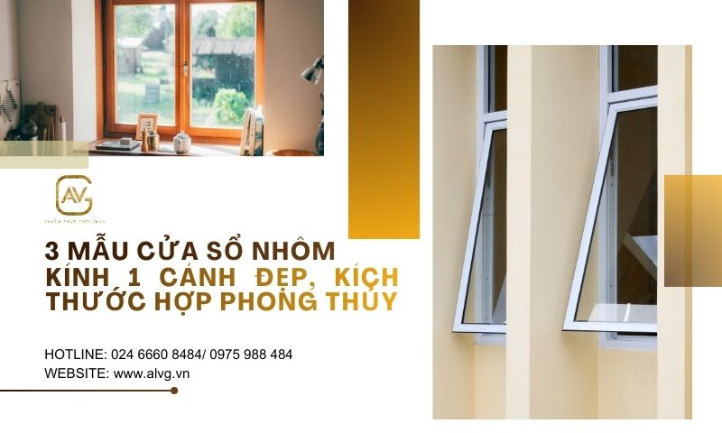3 Mẫu cửa sổ nhôm kính 1 cánh đẹp, kích thước hợp phong thủy
