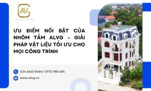 Ưu điểm nổi bật của nhôm tấm ALVG – Giải pháp vật liệu tối ưu cho mọi công trình